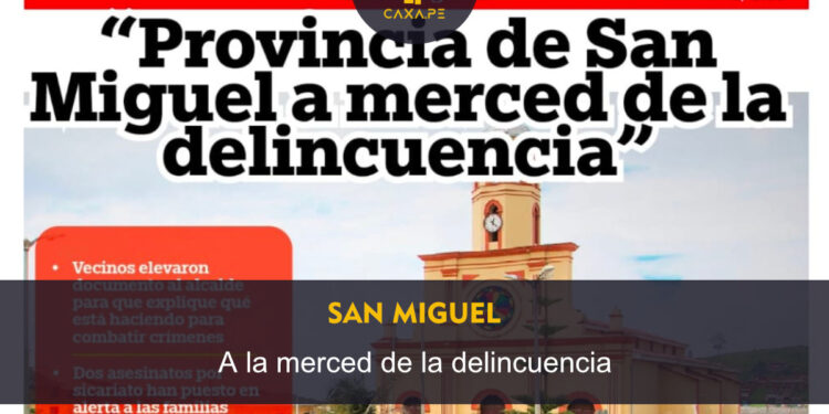San Miguel: A merced de la delincuencia