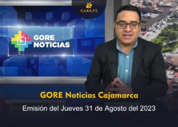 GORE Noticias Cajamarca, Jueves 31 de Agosto del 2023 | CaxaPe