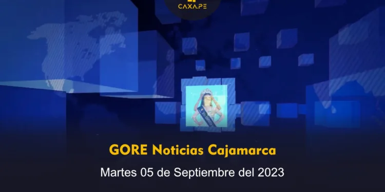 GORE Noticias Cajamarca, Jueves 31 de Agosto del 2023 | CaxaPe