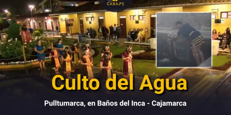 Culto del Agua – Pulltumarca, en Baños del Inca Cajamarca