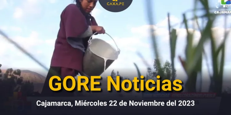 GORE Noticias Cajamarca, Miércoles 22 de Noviembre del 2023 | CaxaPe