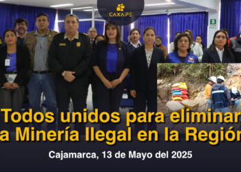 Todos unidos para eliminar la Minería Ilegal en la Región Cajamarca